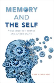 Memory and the Self: Phenomenology, Science and Autobiography Book Cover