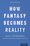 Cover for 

How Fantasy Becomes Reality






