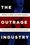 Cover for 

The Outrage Industry






