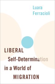 Cover for 

Liberal Self-Determination in a World of Migration






