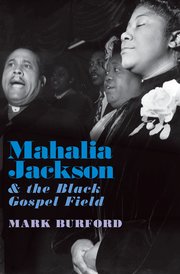 Cover for 

Mahalia Jackson and the Black Gospel Field






