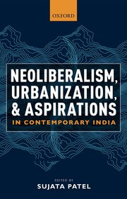 Cover for 

Neoliberalism, Urbanization and Aspirations in Contemporary India






