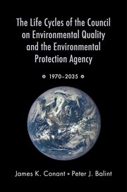 Cover for 

The Life Cycles of the Council on Environmental Quality and the Environmental Protection Agency






