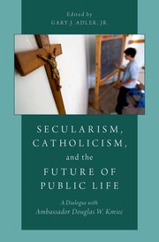 Cover for 

Secularism, Catholicism, and the Future of Public Life






