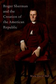 Cover for 

Roger Sherman and the Creation of the American Republic







