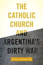 Cover for 

The Catholic Church and Argentinas Dirty War






