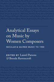 Cover for 

Analytical Essays on Music by Women Composers: Secular & Sacred Music to 1900






