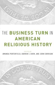 Cover for 

The Business Turn in American Religious History






