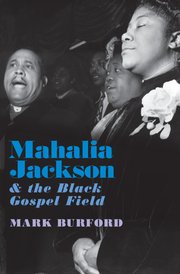 Cover for 

Mahalia Jackson and the Black Gospel Field






