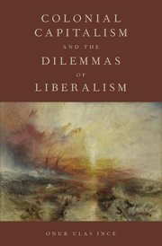 Cover for 

Colonial Capitalism and the Dilemmas of Liberalism






