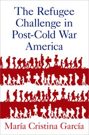 Cover for 

The Refugee Challenge in Post-Cold War America






