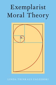 Cover for 

Exemplarist Moral Theory






