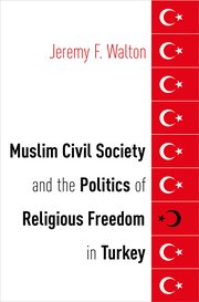 Cover for 

Muslim Civil Society and the Politics of Religious Freedom in Turkey






