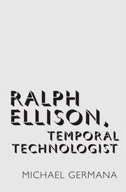 Cover for 

Ralph Ellison, Temporal Technologist






