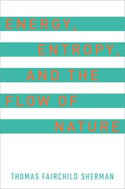 Cover for 

Energy, Entropy, and the Flow of Nature






