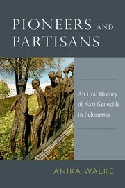 Cover for 

Pioneers and Partisans: An Oral History of Nazi Genocide in Belorussia






