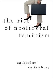 Cover for 

The Rise of Neoliberal Feminism






