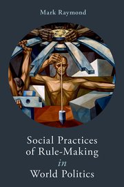 Cover for 

Social Practices of Rule-Making in World Politics






