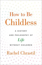 Cover for 

How to Be Childless






