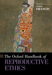 Cover for 

The Oxford Handbook of Reproductive Ethics






