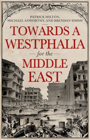 Cover for 

Towards A Westphalia for the Middle East






