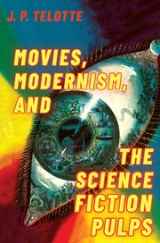 Cover for 

Movies, Modernism, and the Science Fiction Pulps






