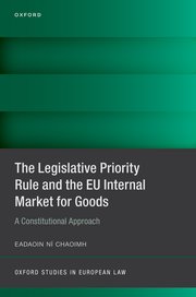 Cover for 

The Legislative Priority Rule and the EU Internal Market for Goods






