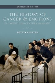 Cover for 

The History of Cancer and Emotions in Twentieth-Century Germany






