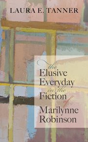 Cover for 

The Elusive Everyday in the Fiction of Marilynne Robinson







