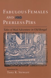 Fabulous Females and Peerless Pirs Tales of Mad Adventure in Old Bengal