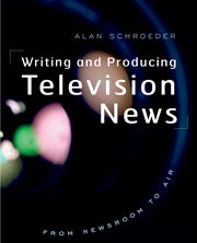 Cover for 

Writing and Producing Television News






