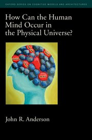 Cover for 

How Can the Human Mind Occur in the Physical Universe?






