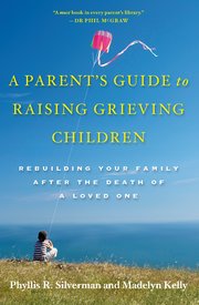 Cover for 

A Parents Guide to Raising Grieving Children






