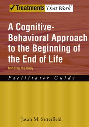 Cover for 

A Cognitive-Behavioral Approach to the Beginning of the End of Life, Minding the Body






