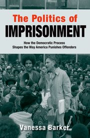 The Politics Of Imprisonment Vanessa Barker Oxford University Press