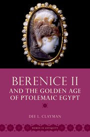 Cover for 

Berenice II and the Golden Age of Ptolemaic Egypt






