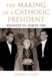 Cover for 

The Making of a Catholic President






