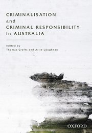 Cover for 

Criminalisation and Criminal Responsibility in Australia






