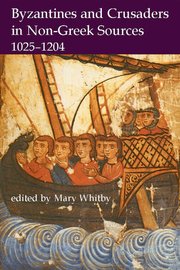 Cover for 

Byzantines and Crusaders in Non-Greek Sources, 1025-1204






