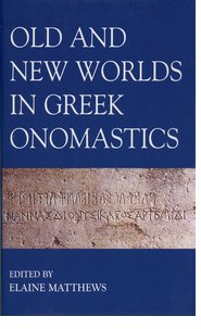 Cover for 

Old and New Worlds in Greek Onomastics






