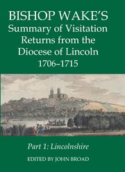 Cover for Bishop Wakes Summary of Visitation Returns from the Diocese of Lincoln 1705-15, Part 1 