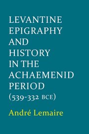 Cover for 

Levantine Epigraphy and History in the Achaemenid Period (539-322 BCE)






