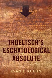 Cover for 

Troeltschs Eschatological Absolute






