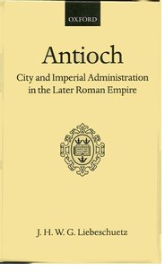 Cover for 

Antioch: City and Imperial Administration in the Later Roman Empire






