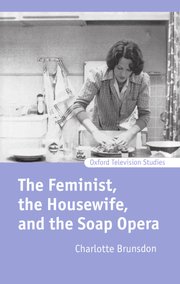 Cover for 

The Feminist, the Housewife, and the Soap Opera







