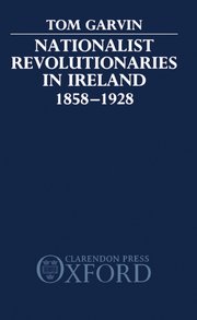 Cover for 

Nationalist Revolutionaries in Ireland 1858-1928






