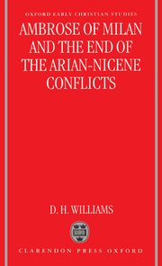 Cover for 

Ambrose of Milan and the End of the Arian-Nicene Conflicts






