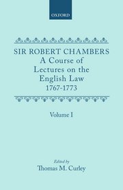 Cover for 

A Course of Lectures on the English Law Delivered at the University of Oxford 1767-1773 by Sir Robert Chambers, Second Vinerian Professor of English Law and Composed in Association with Samuel Johnson






