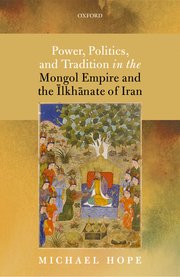 Cover for 

Power, Politics, and Tradition in the Mongol Empire and the Ilkhanate of Iran






