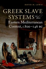 Cover for 

Greek Slave Systems in their Eastern Mediterranean Context, c.800-146 BC






